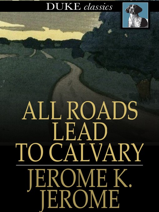 Title details for All Roads Lead to Calvary by Jerome K. Jerome - Wait list